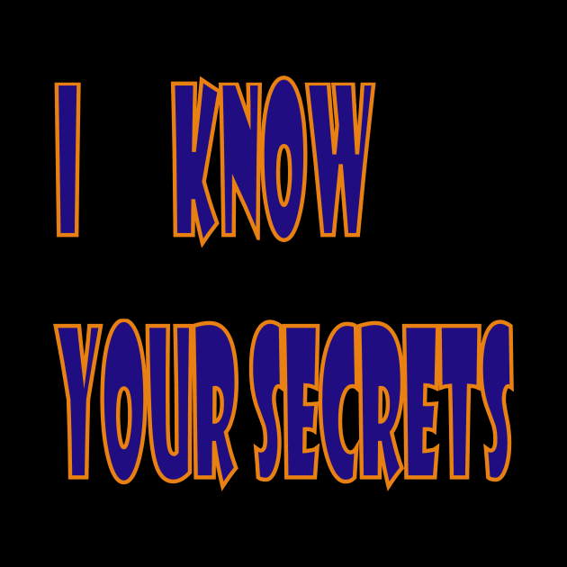 I Know Your Secrets by The GOAT Design