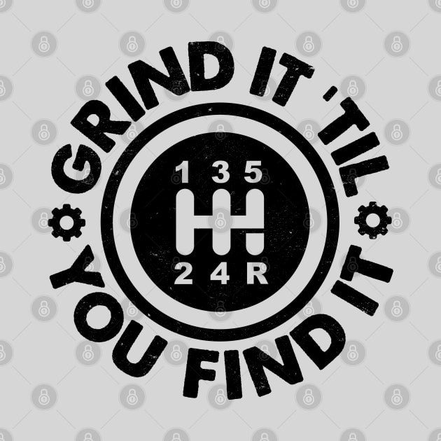 Grind It 'Til You Find It: Manual Stick Shift Transmission Humor by TwistedCharm