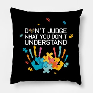 Autism Awareness Don't Judge What You Don't Understand Autism Mom Autism Dad Pillow