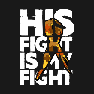 His fight is my fight autism awareness and support T-Shirt