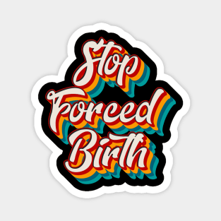 Stop Forced Birth Magnet