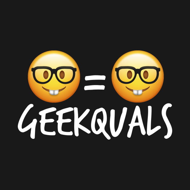 Geekquals (White Text) by GeekedOut