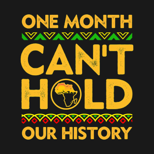 Black History Month One Month Can't Hold Our History T-Shirt