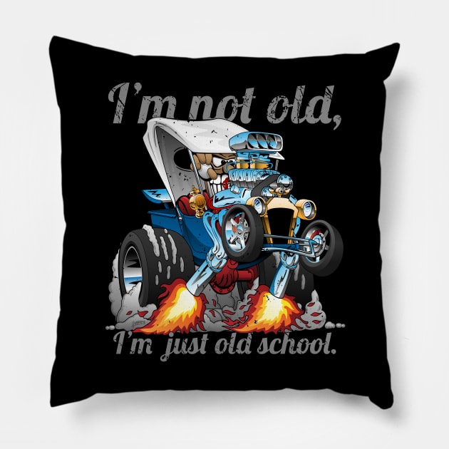 I’m Not Old I’m Old School T-bucket Roadster Cartoon Illustration Pillow by hobrath