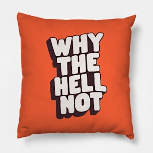 Why The Hell Not by The Motivated Type in Orange Black and White Pillow