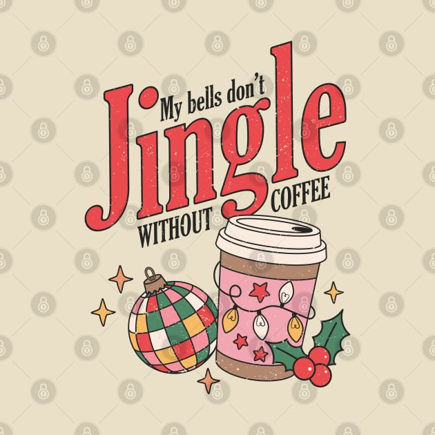 My Bells Don't Jingle Without Coffee by MZeeDesigns