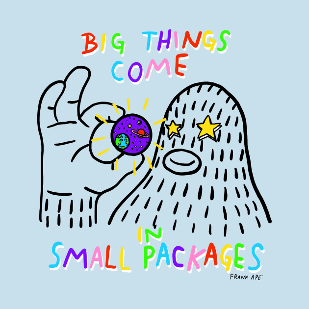 Big Things Come in Small Packages by FrankApe