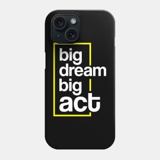 DREAM BIG ACT BIG Phone Case