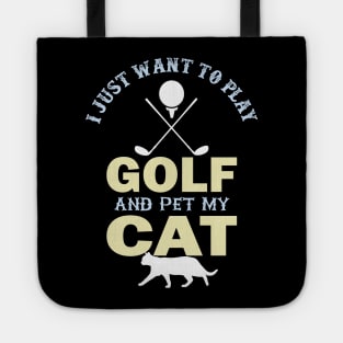 I Just Want To Play Golf And Pet My Cat- Tote