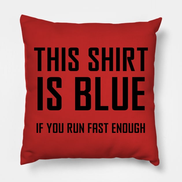 This Shirt Is Blue, If You Run Fast Enough - Funny Physics Joke Pillow by ScienceCorner