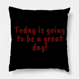 Today is a great day! Pillow