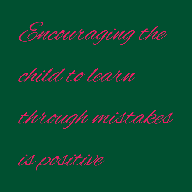 Encouraging the child to learn through mistakes is positive by Bitsh séché