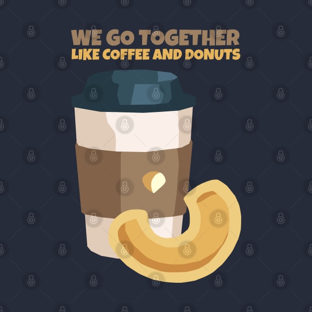 We go together like coffee and donut by KewaleeTee