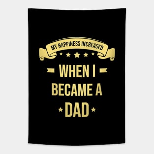 My Happiness Increased When I Became A Dad Tapestry