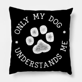 Only My Dog Understands Me Pillow