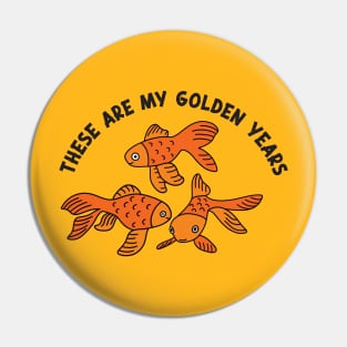 These Are My Golden Years Pin