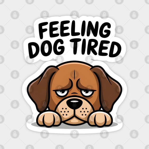 Feeling Dog Tired Magnet by MakerMind8.2