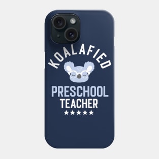 Koalafied Preschool Teacher - Funny Gift Idea for Preschool Teachers Phone Case