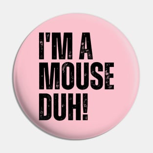 I'm A Mouse, Duh! Pin