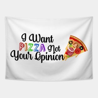 I Want PIZZA Not Your Opinion, quote for Pizza lovers Tapestry