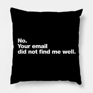 No. Your email did not find me well. Pillow
