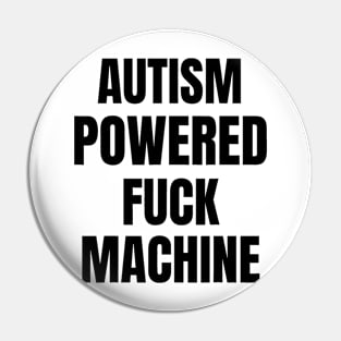 Autism Powered Fuck Machine Funny Quote Pin