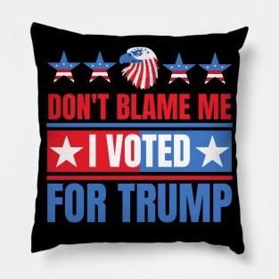 Don't Blame Me I Voted For Trump Pillow