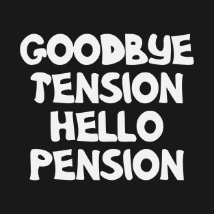 Goodbye Tension Hello Pension Logo Funny T-Shirt