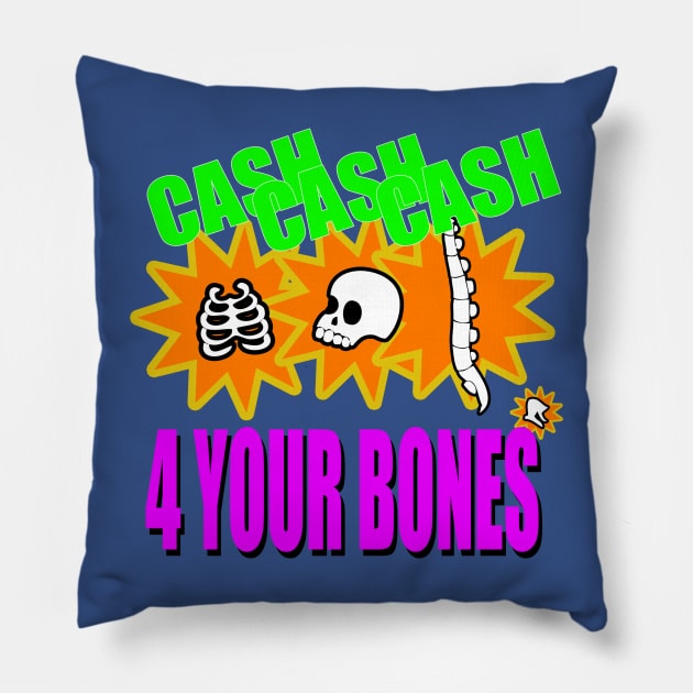Cash 4 Your Bones Pillow by Meta Cortex