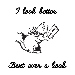 I Look Better Bent Over a Book Funny Gifts For Book Lovers T-Shirt