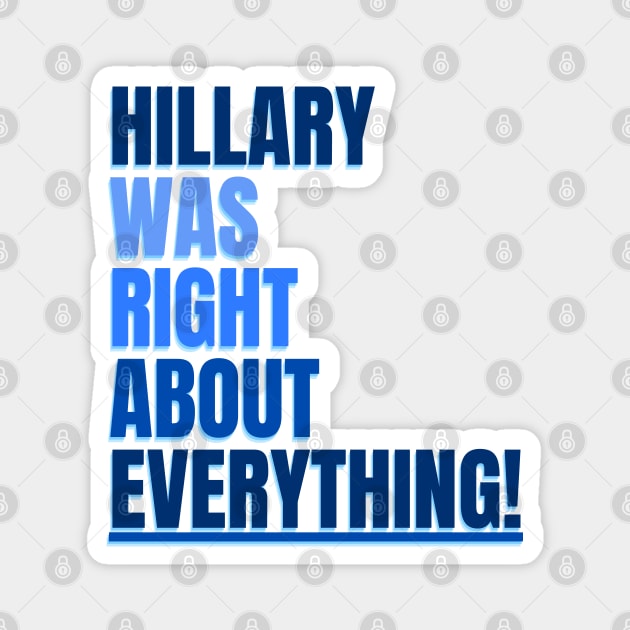 Hillary Was Right About Everything Magnet by TJWDraws