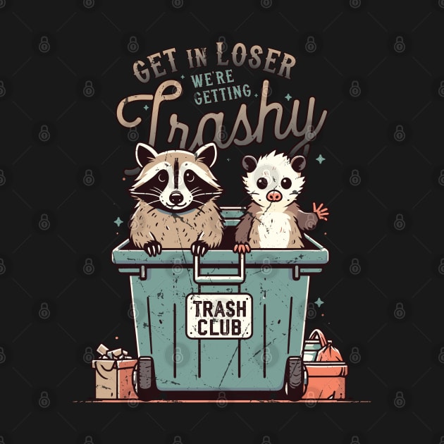 Get in Loser We're Getting Trashy by Trendsdk