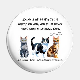 Experts agree if a cat is asleep on you, you must never move until they move first - funny watercolour cat design Pin