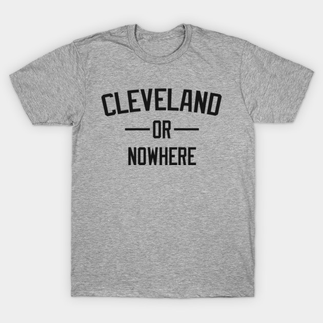 cleveland or nowhere shirt