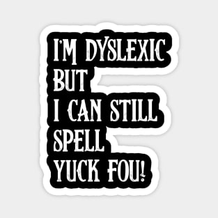 I'm Dyslexic, Yuck Fou Funny Dyslexia Magnet