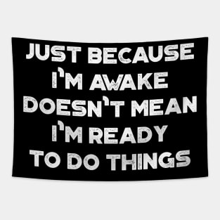 Just Because I'm Awake Doesn't Mean I'm Ready To Do Things Funny Vintage Retro (White) Tapestry