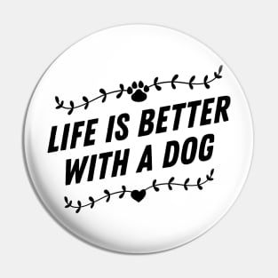 Life is better with a dog Pin