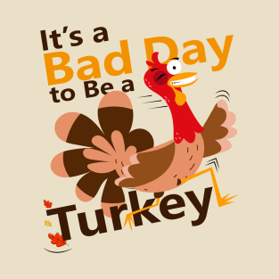 Today is a Bad Day to be a Turkey T-Shirt