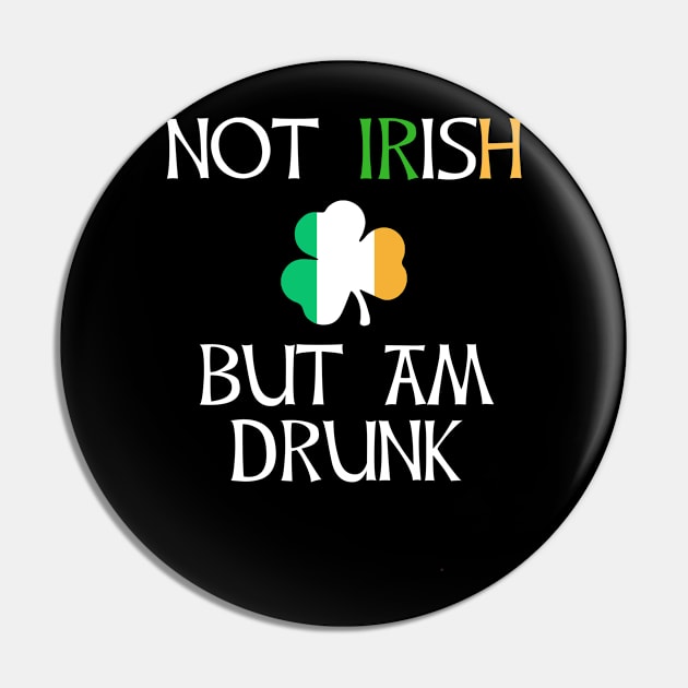 Not Irish But Am Drunk to Irish - Gift For Ireland Pin by giftideas