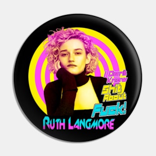 Ruth langmore - i don't shit about f*ck Pin