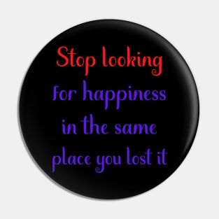 Motivational Message- Stop Looking For Happiness In The Same Place You Lost It Pin