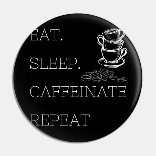 Eat Sleep Caffeinate Repeat Pin