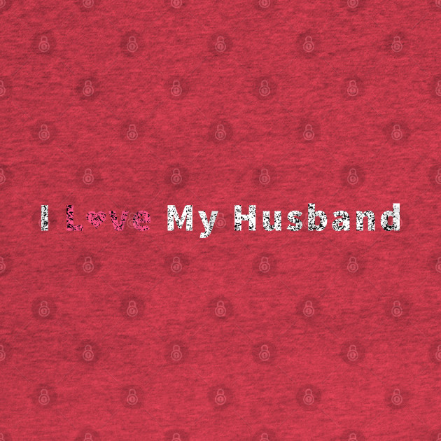 Disover i love my husband - I Love My Husband - T-Shirt