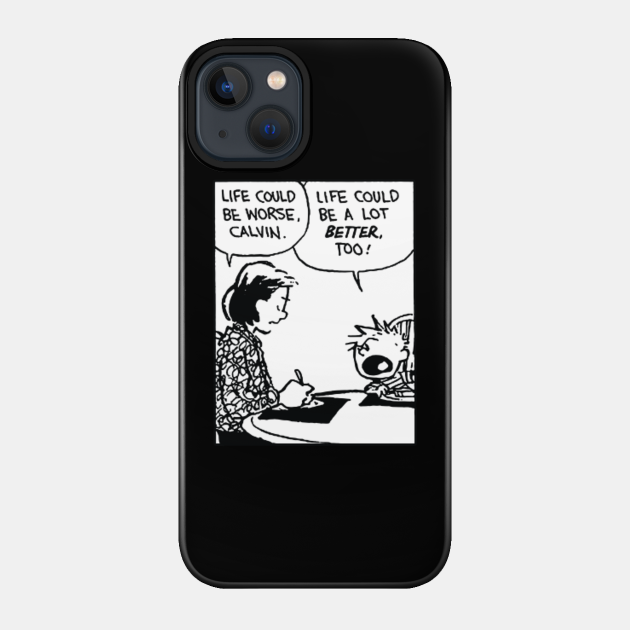 life could be a lot better (calvin and hobbes) - Calvin And Hobbes - Phone Case