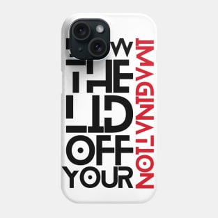 Blow the lid off your imagination: Ver 1 Phone Case