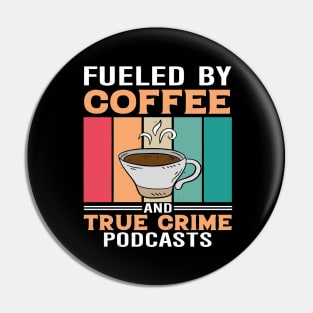 FUELED BY COFFEE AND TRUE CRIME PODCASTS Pin