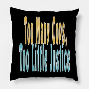 Too Many Cops, Too Little Justice Pillow