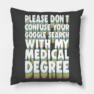 Please Don't Confuse Your Google Search With My Medical Degree Pillow