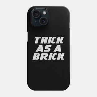 THICK AS A BRICK Phone Case