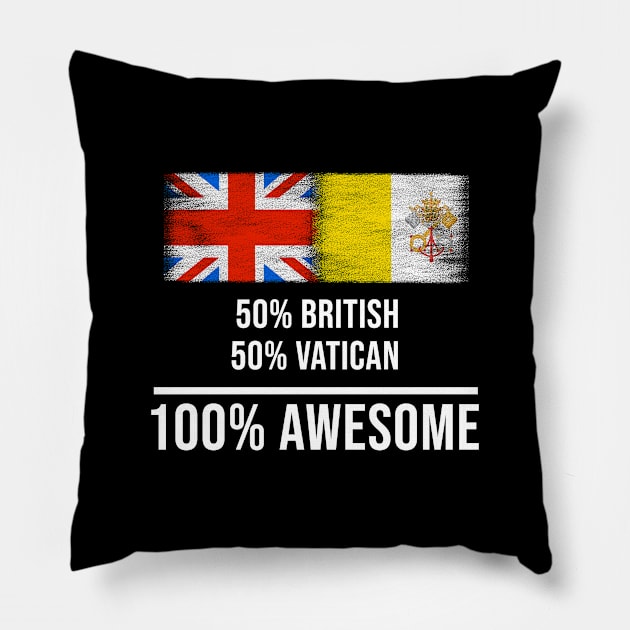 50% British 50% Vatican 100% Awesome - Gift for Vatican Heritage From Vatican City Pillow by Country Flags